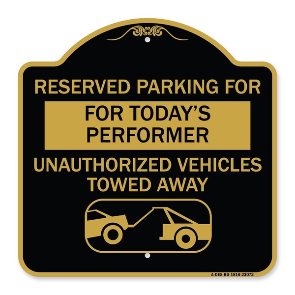 Reserved Parking for Todays Performer Unauthorized Vehicles Towed Away Aluminum, A-DES-BG-1818-23072